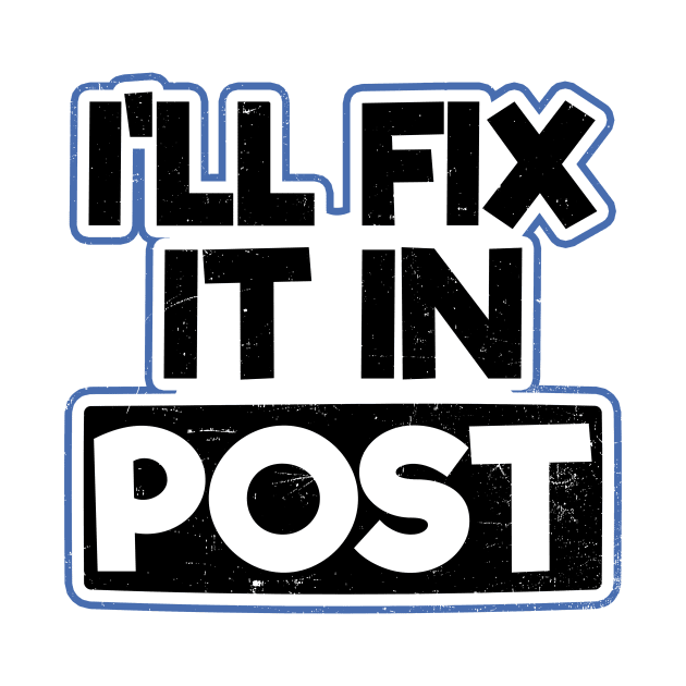 Filmmaker Shirt | I'll Fix It In Post Gift by Gawkclothing