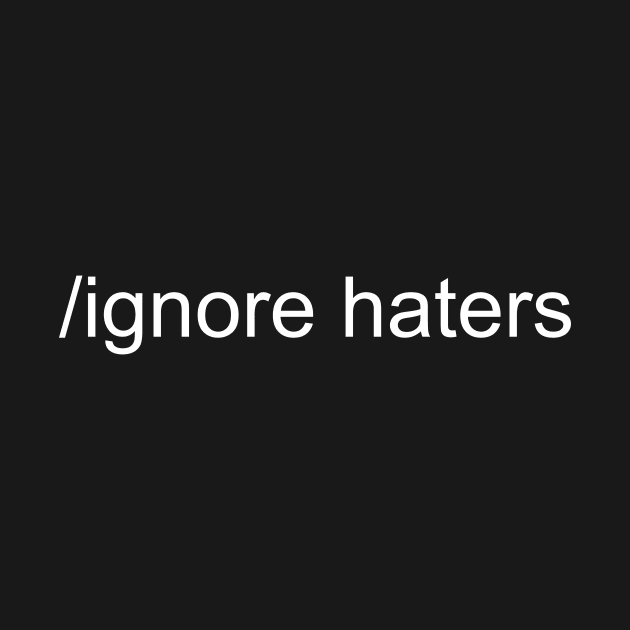 /Ignore Haters by CeeGunn