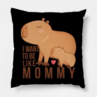 Capybara - I want to be like mommy Pillow