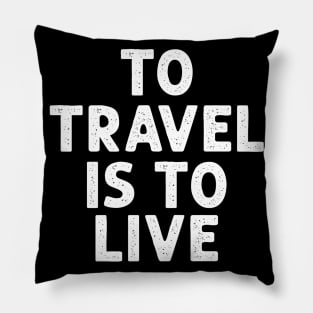 To travel is to live Pillow