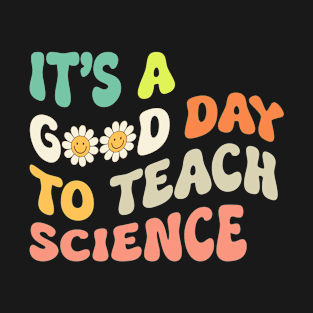 Science Teacher It's Good Day To Teach Science Groovy T-Shirt