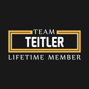 TEAM TEITLER LIFETIME MEMBER ,TEITLER NAME T-Shirt