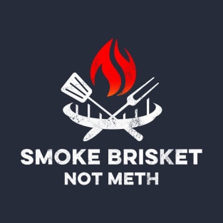 Smoke Brisket Not Meth Funny Grilling Smoker T-Shirt