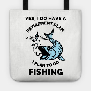 Yes, I Do Have A Retirement Plan I Plan To Go Fishing - Gift Ideas For Fishing, Adventure and Nature Lovers - Gift For Boys, Girls, Dad, Mom, Friend, Fishing Lovers - Fishing Lover Funny Tote