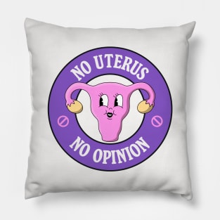 No Uterus No Opinion - Protect Abortion Rights Pillow