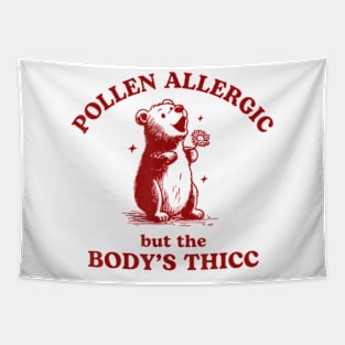 Pollen Allergic But The Body's Thicc Allergy Bear Tapestry