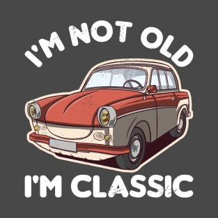 I'M NOT OLD I'M CLASSIC T-Shirt