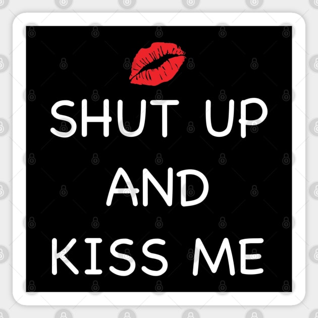 Shut Up & Kiss Me