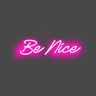 Be Nice (Pink Neon Light) T-Shirt