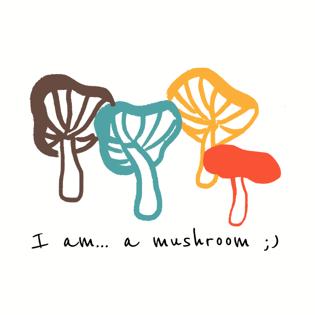 I am a mushroom Funny shirt by NOREEN
