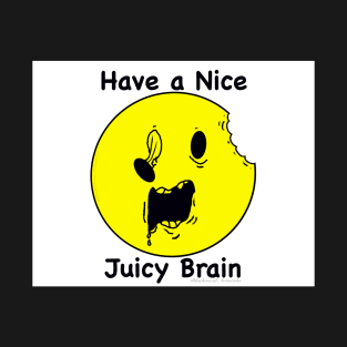 Have a Nice Juicy Brain T-Shirt