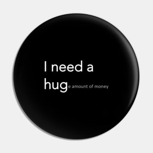 I NEED HUGE AMOUNT OF MONEY Pin