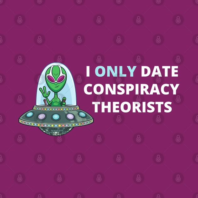I Only Date Conspiracy Theorists by Coralgb