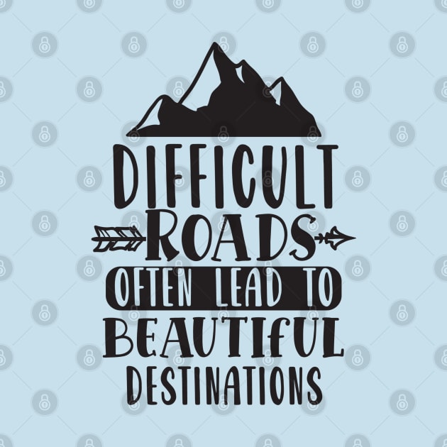 Difficult Roads Often Lead To Beautiful Destinations by Creative Town