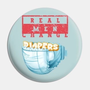 Real Men Change Diapers Funny Father's Day T-Shirt Pin