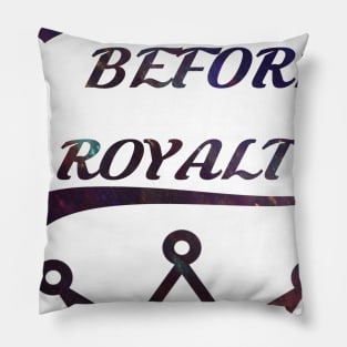 Loyalty before royalty Pillow