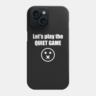 Let's Play The Quiet Game Phone Case