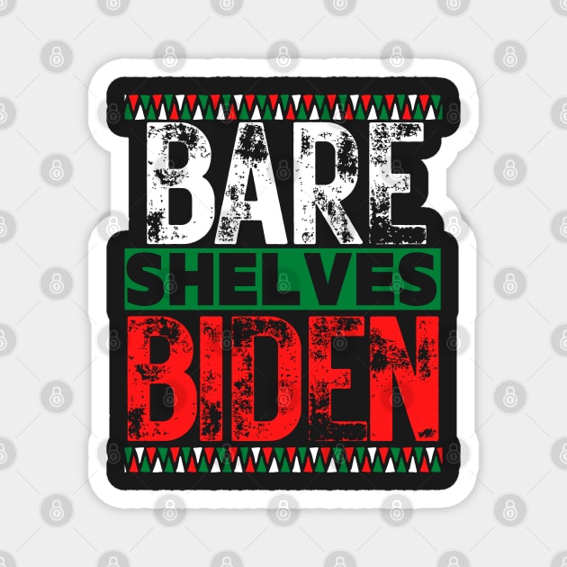 Bare Shelves Biden Funny joe T-Shirt Magnet by Rm design 