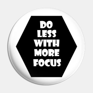 Do less with more focus Pin