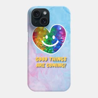 A smiling heart, GOOD THINGS ARE COMING Phone Case