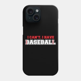 I Can't I Have Baseball Phone Case