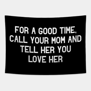 For a Good Time Call Your Mom & Tell Her You Love Her Tapestry