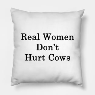 Real Women Don't Hurt Cows Pillow