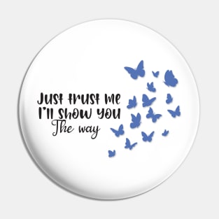 Just trust me I'll show you the way-Butterfly Pin