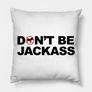 Don't Be A Jackass Pillow