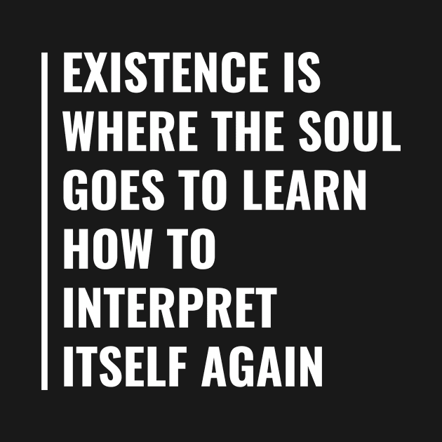 Existence and Soul. Existence Quote by kamodan
