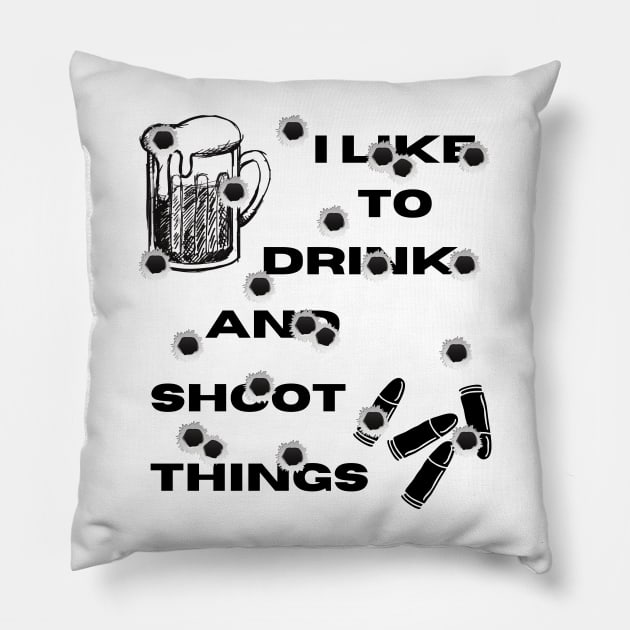 I Like To Drink and Shoot Things Pillow by Weird Lines