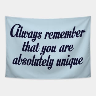 Always remember that you are absolutely unique designs Tapestry