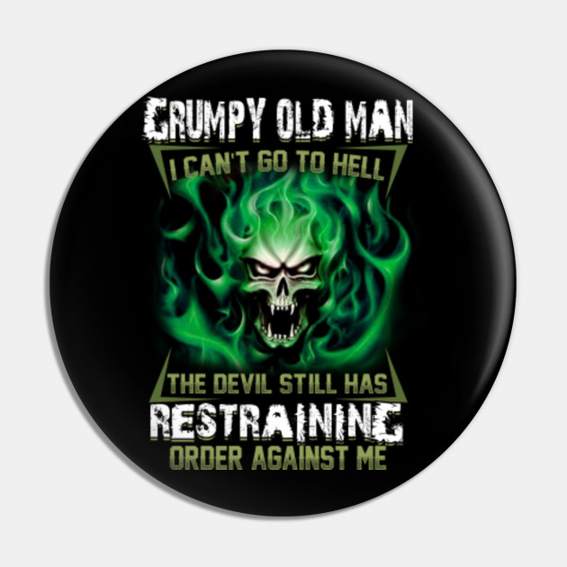 Grumpy Old Man Can T Go To Hell Skull Pin Teepublic