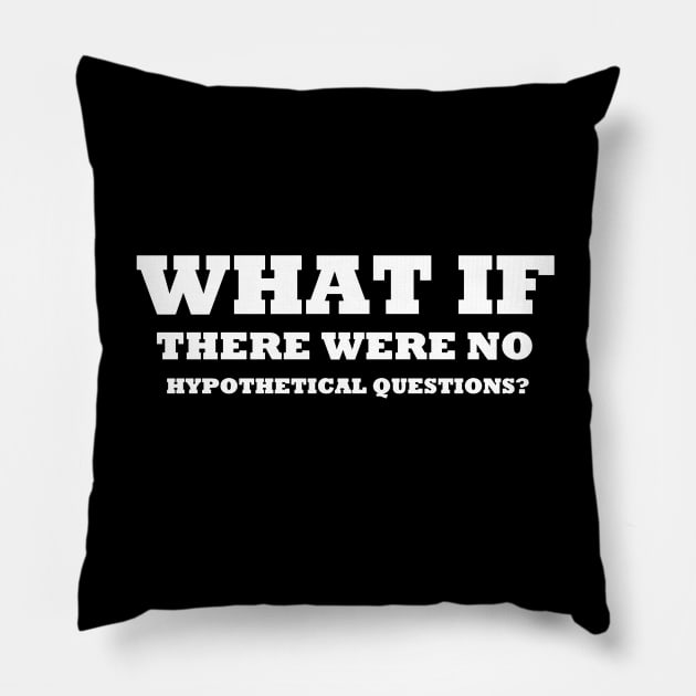 Really! What If! Pillow by unclejohn