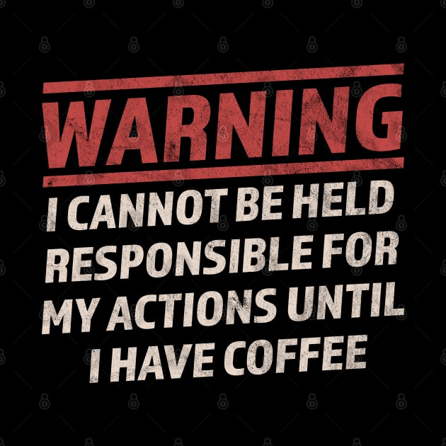 Warning Cannot Be Held Responsible Until I Have Coffee by OrangeMonkeyArt