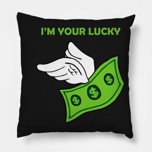 I'm your LUCKY DOLLAR Pillow