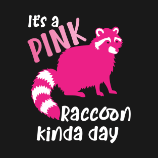 Pink Raccoon kinda day T-Shirt