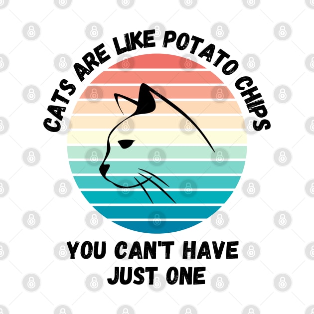 Cats Are Like Potato Chips You Cant Have Just One by LetsGetInspired