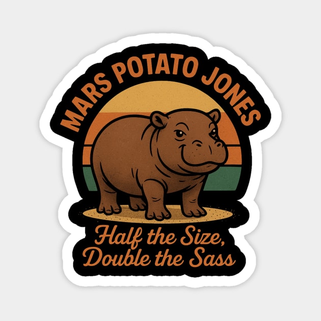 Mars Potato Jones Half The Size, Double The Sass Funny Hippopotamus Magnet by ArtistTee ⭐⭐⭐⭐⭐