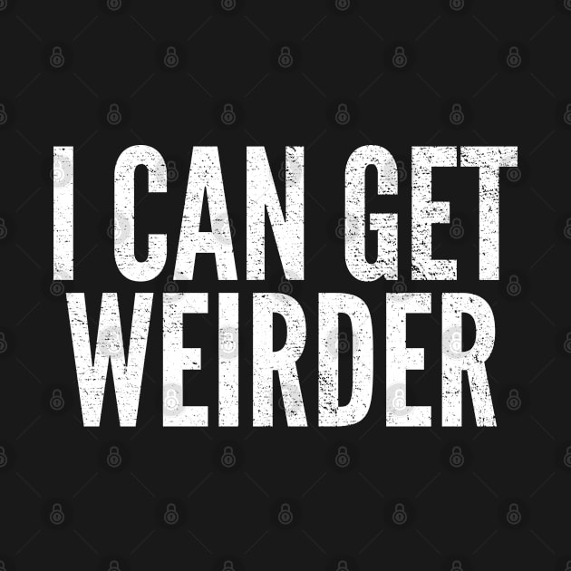 Funny Sarcastic Quote Saying I Can Get Weirder by BuddyandPrecious