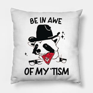 be in awe of my tism funny saying raccoon cowboy humor Pillow