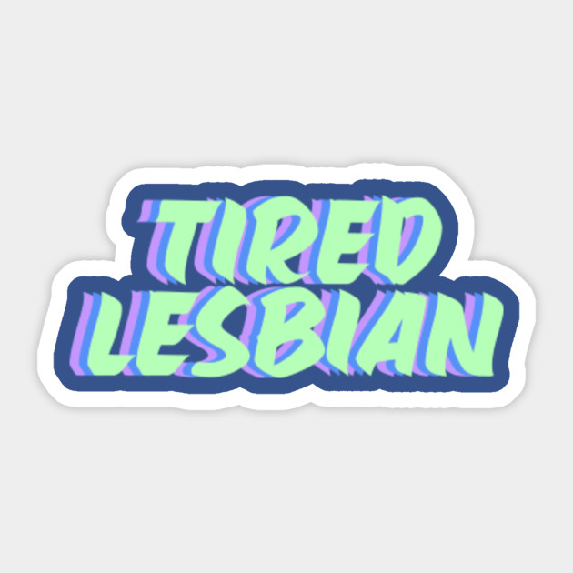 Tired Lesbian Sleepy Always Exhausted Gay Funny Lgbt Meme Tshirt
