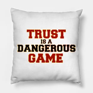 Trust is a dangerous game Pillow