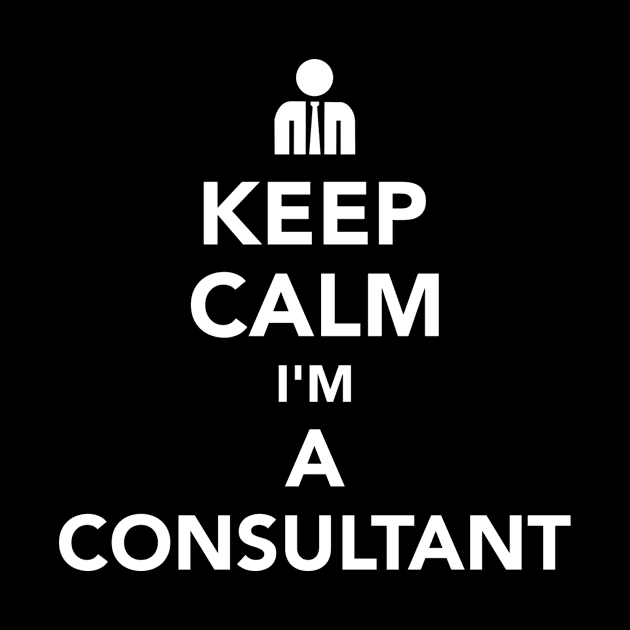 Keep calm I'm a Consultant by Designzz