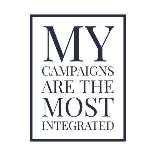 My campaigns are the most integrated T-Shirt