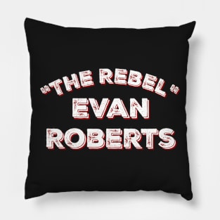 "The Rebel" Evan Roberts Pillow