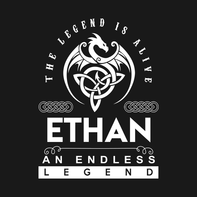 Ethan Name T Shirt - The Legend Is Alive - Ethan An Endless Legend Dragon Gift Item by riogarwinorganiza