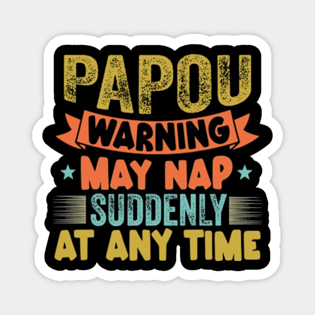 Papou Warning May Nap Suddenly At Any Time Magnet by David Brown