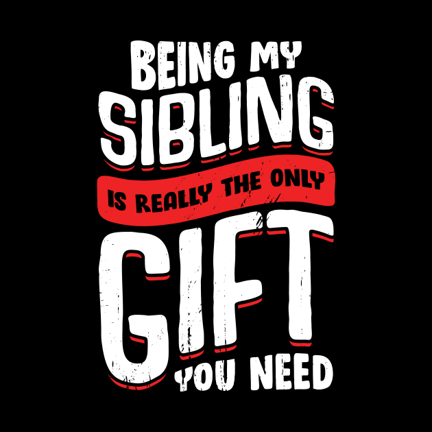 Being My Sibling Is Really The Only Gift You Need by Dolde08