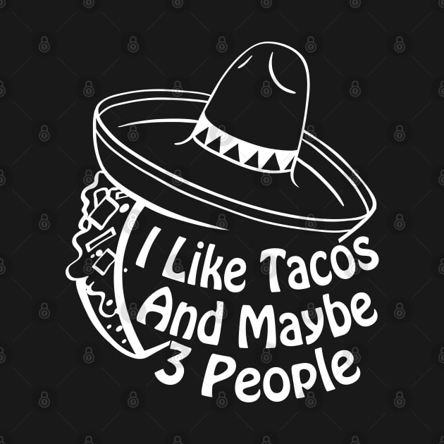 I Like Tacos And Maybe 3 People Funny Taco Cinco De Mayo by Herotee